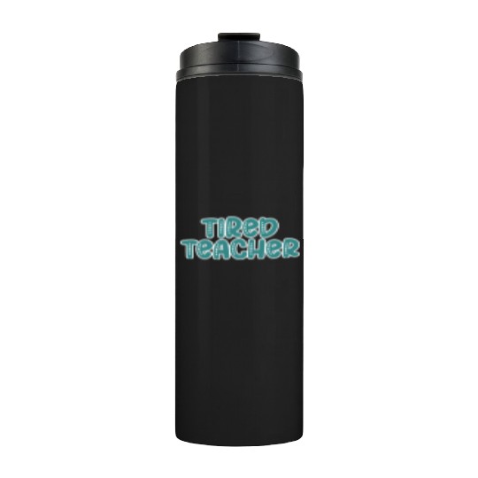 Tired Teacher Thermal Tumblers
