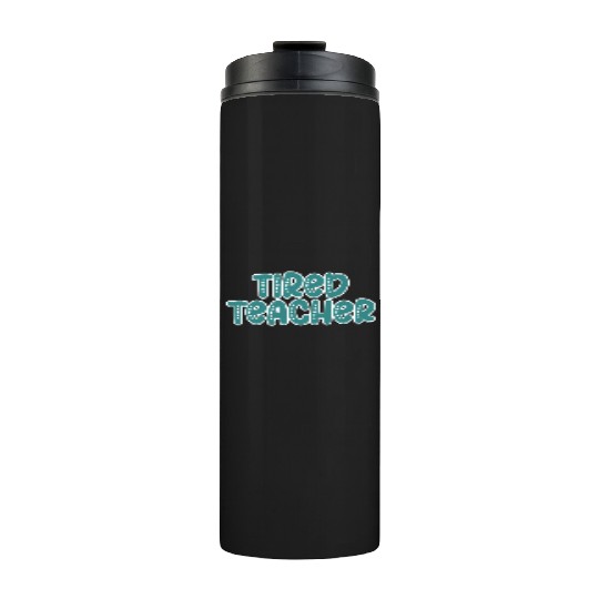 Tired Teacher Thermal Tumblers