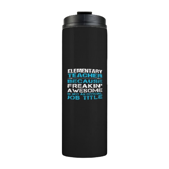 Elementary Teacher Thermal Tumblers - Freaking Awesome Gift