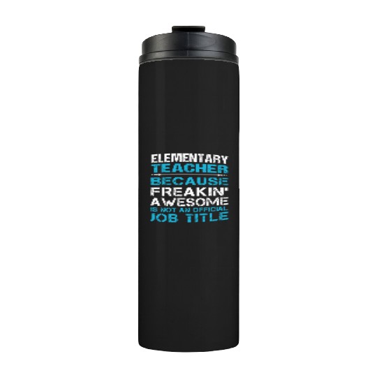 Elementary Teacher Thermal Tumblers - Freaking Awesome Gift
