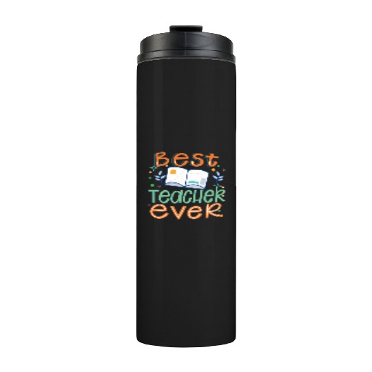 Best Teacher Ever, Teachers Day, Teacher Appreciat Thermal Tumblers