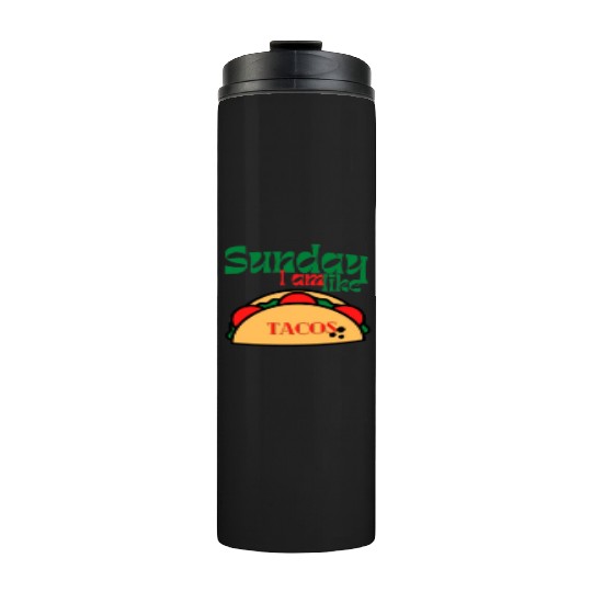 Sunday I am like tacos Thermal Tumblers