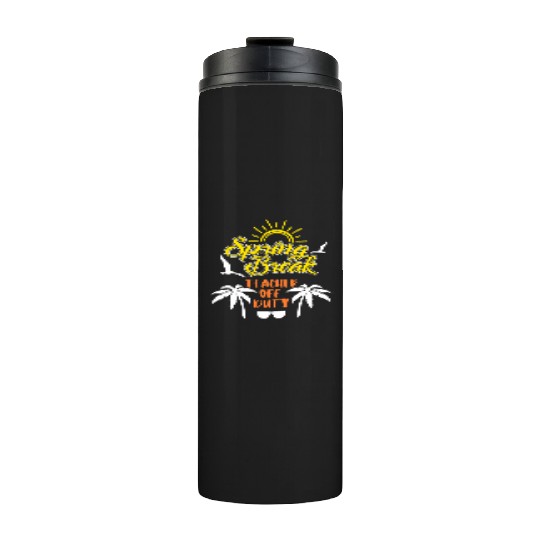 Spring Break Teacher off duty holiday Spring Break Thermal Tumblers