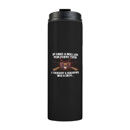 Funny Deer Hunting Saying Hunter I Squirrel Thermal Tumblers