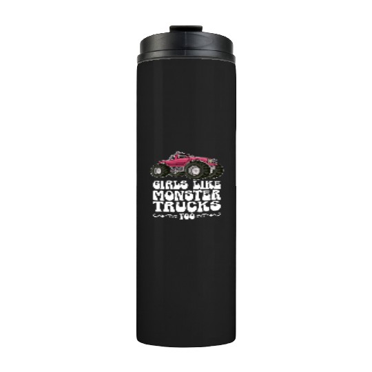 Girls Like Monster Trucks Too Girls Monster Truck Thermal Tumblers