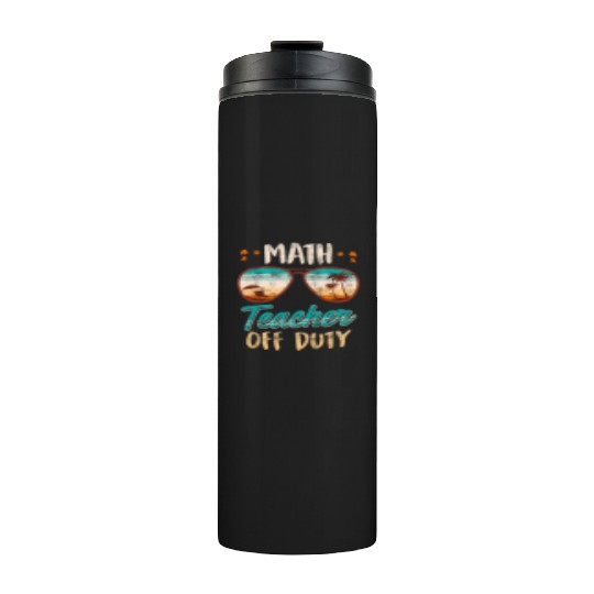 Math teacher off duty school vacation math teacher Thermal Tumblers