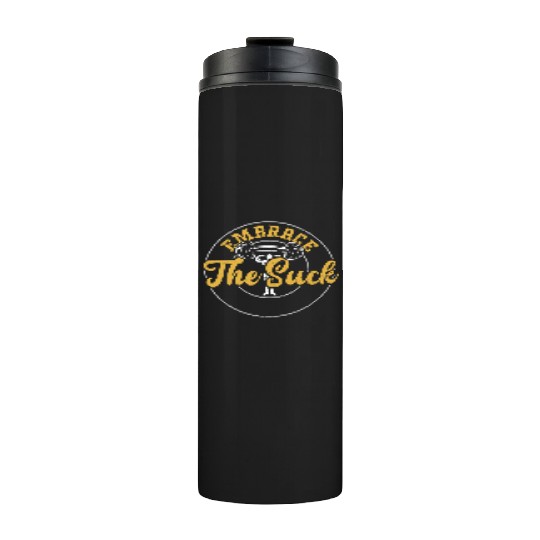 Embrace The Suck - Gym Thermal Tumblers