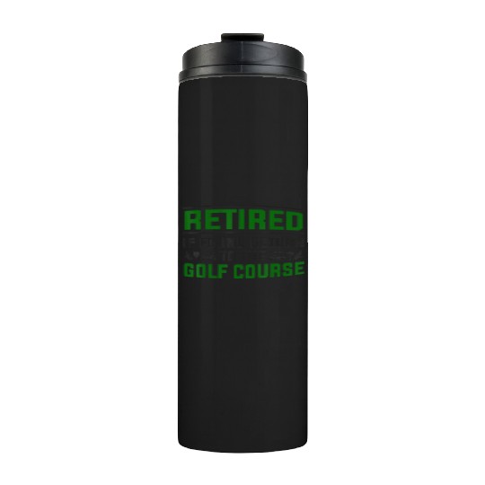 Golf Retirement Funny Golfing Retirement Thermal Tumblers