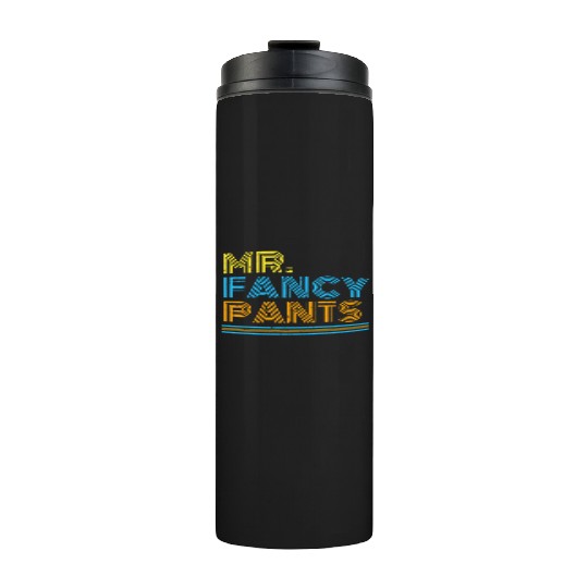Mr Fancy Pants Gift for a Real Mister Fancypants Thermal Tumblers