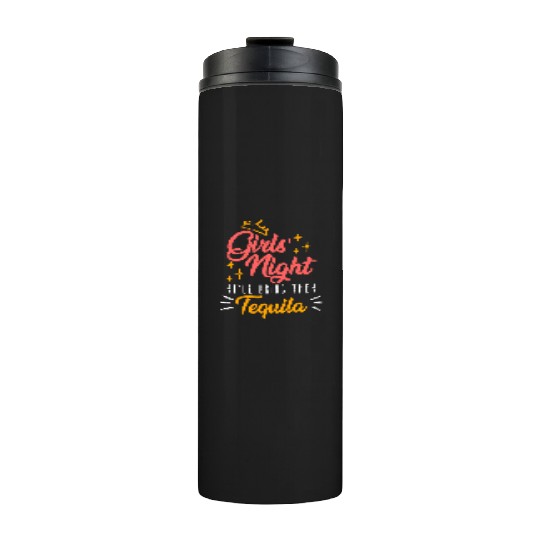 Girls night out I bring the tequila Spring Break Thermal Tumblers