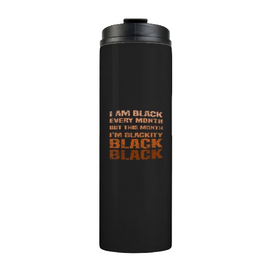 Juneteenth Blackity BLM African Melanin Black Hist Thermal Tumblers