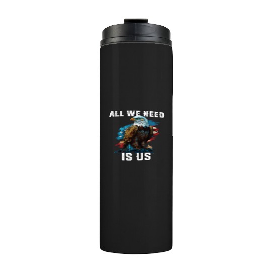 All We Need Is US Patriotism Patriotic July 4th Thermal Tumblers
