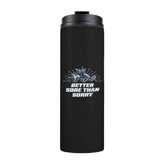 Better Sore Than Sorry Funny Workout Humor Gym Say Thermal Tumblers