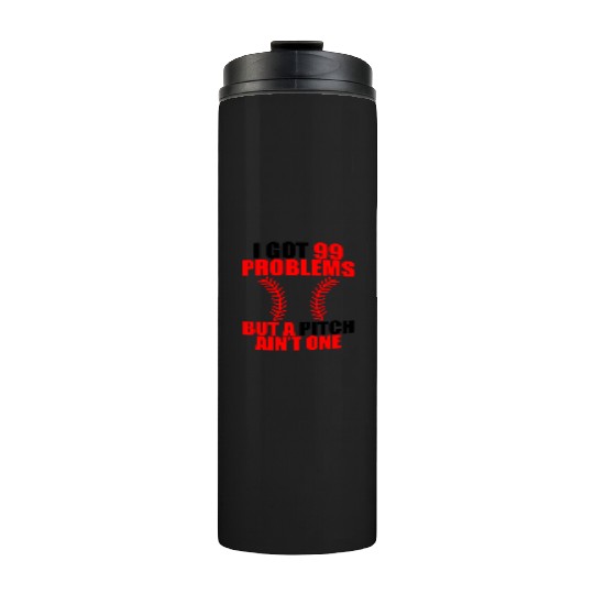 I Got 99 Problems But A Pitch Ain't One Thermal Tumblers