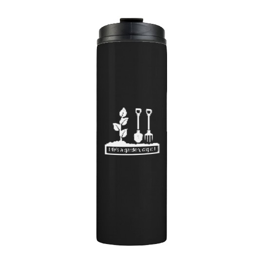 Lifes a garden dig it Thermal Tumblers