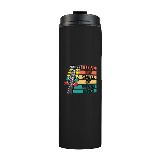 Drag Racing I Love The Smell Of Burning Rubber Thermal Tumblers