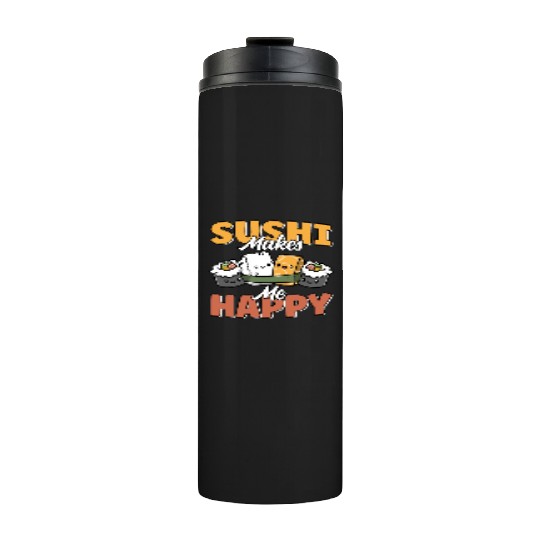 Sushi Makes Me Happy Cute Funny Kawaii Japanese Thermal Tumblers