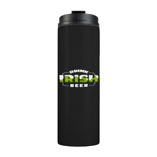 Drink Irish Beer, Green Beer, St Patricks Day Thermal Tumblers