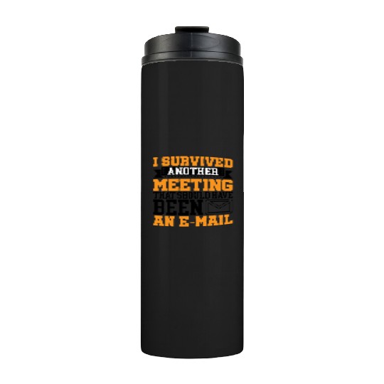 I Survived Another Meeting 16 Thermal Tumblers
