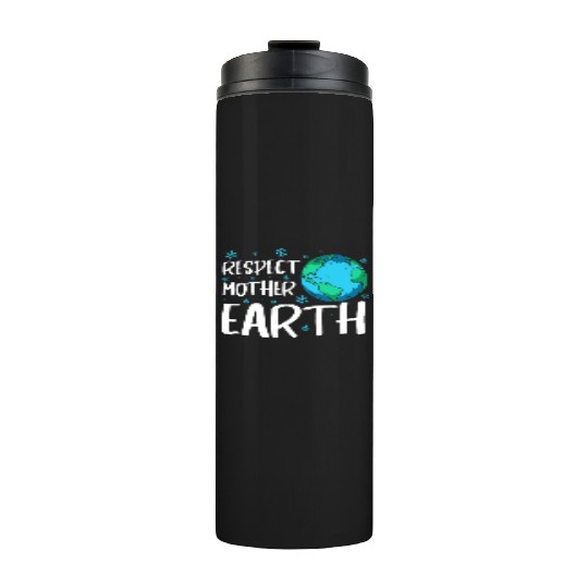 Respect Mother Earth Nature Environment Awareness Thermal Tumblers