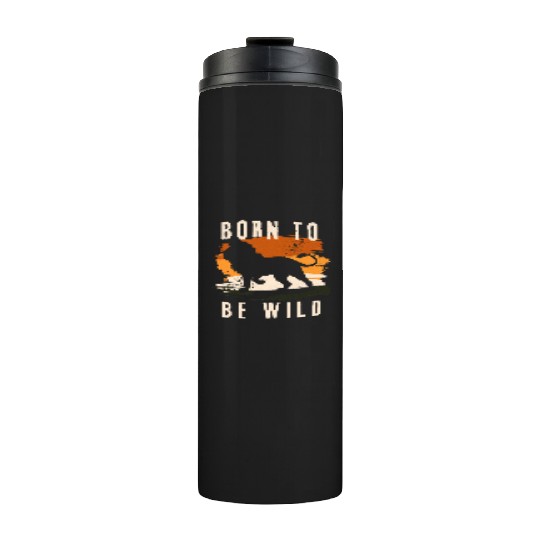 Born to be wild Lion Animal Thermal Tumblers