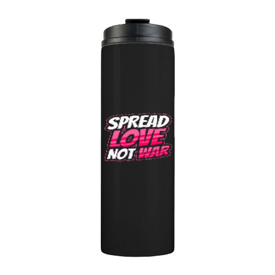 Spread Love Not War Thermal Tumblers