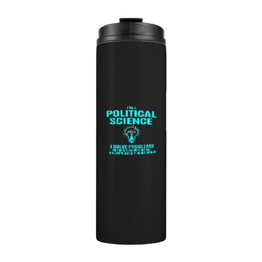 Political Science Thermal Tumblers - I Solve Problems Gift