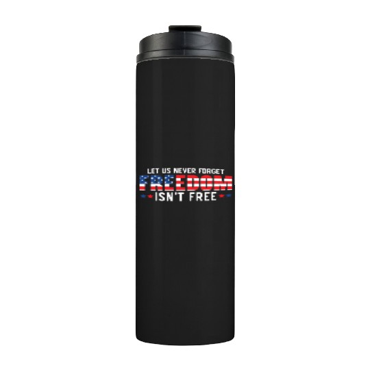 Let Us Never Forget Freedom Isn't Free USA Flag Thermal Tumblers