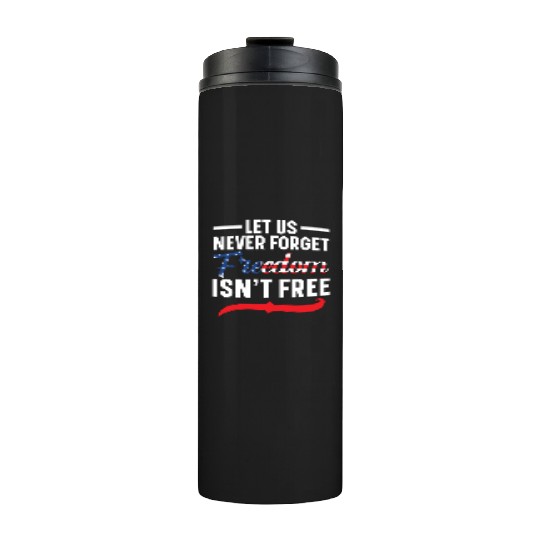 Let Us Never Forget Freedom Isn't Free USA Flag Thermal Tumblers