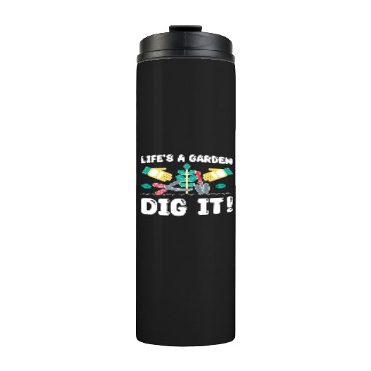 Great Gardener Quote - Life's A Garden Dig It Thermal Tumblers