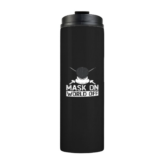 Mask On World Off Fencing Fencer Foil Thermal Tumblers
