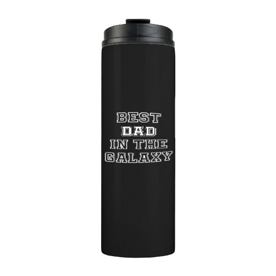 Best Dad in The Galaxy - Father's Day Gift Ideas Thermal Tumblers