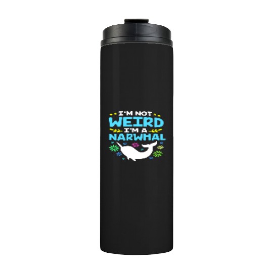 Funny Sea Animal Im Not Weird Im A Narwhal Thermal Tumblers
