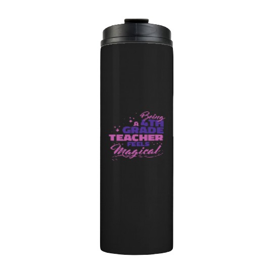 Being A 4th Grade Teacher Feels Magical Funny Teac Thermal Tumblers