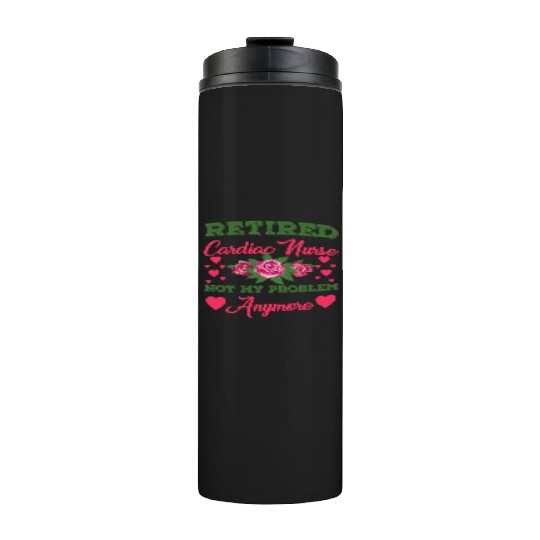 Retired Cardiac Nurse Not My Problem Anymore Thermal Tumblers