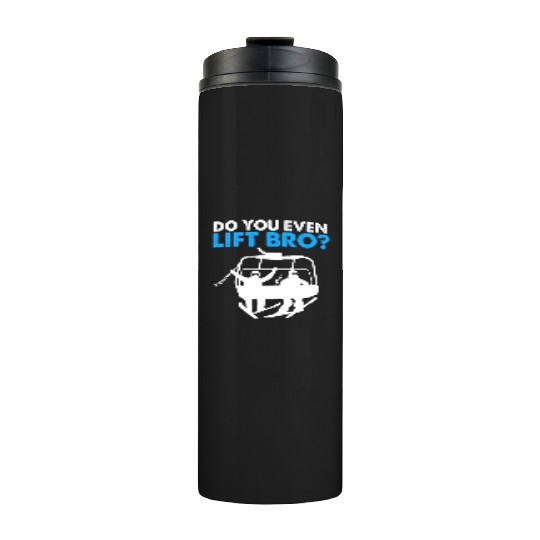 Funny Ski Snowboarding Do You Even Lift Bro Thermal Tumblers