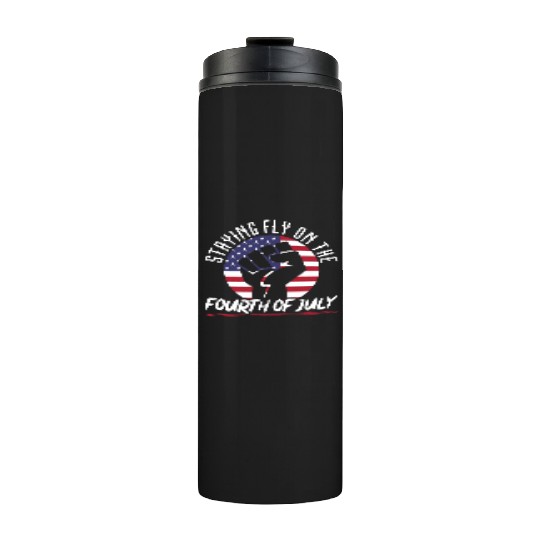 Staying Fly On The Fourth Of July 4th Of July USA Thermal Tumblers