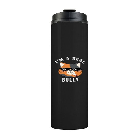 I Am A Real Bully- Gift For Cat Lovers Thermal Tumblers