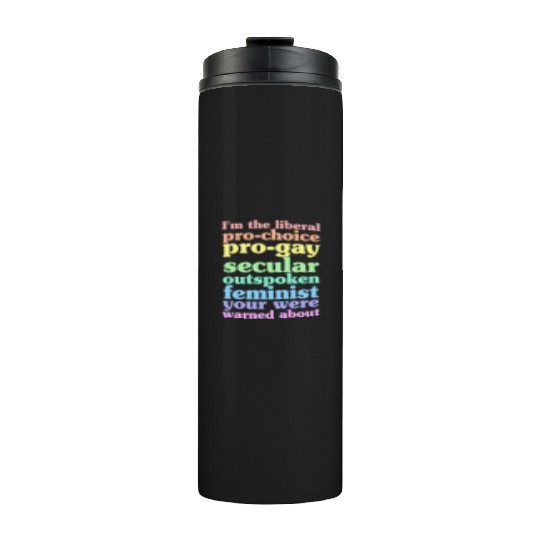 I'm The Liberal Pro-Choice Pro-Gay Thermal Tumblers