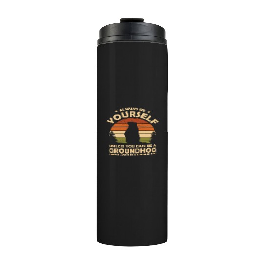 Always Be Yourself Groundhog Thermal Tumblers