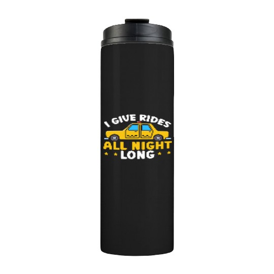 I Give Rides All Night Long Taxi Taxicab Cab Thermal Tumblers