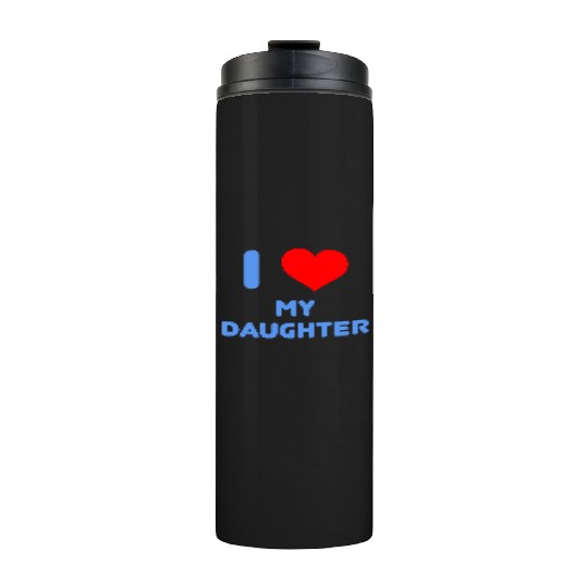 I Love My Daughter Thermal Tumblers