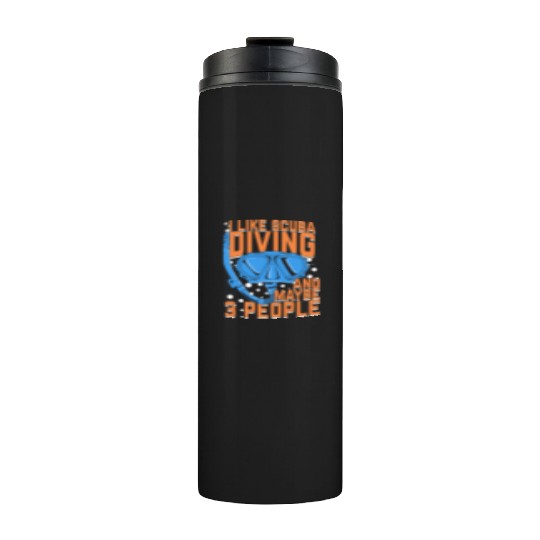 I Like Scuba Diving And Maybe 3 People Thermal Tumblers