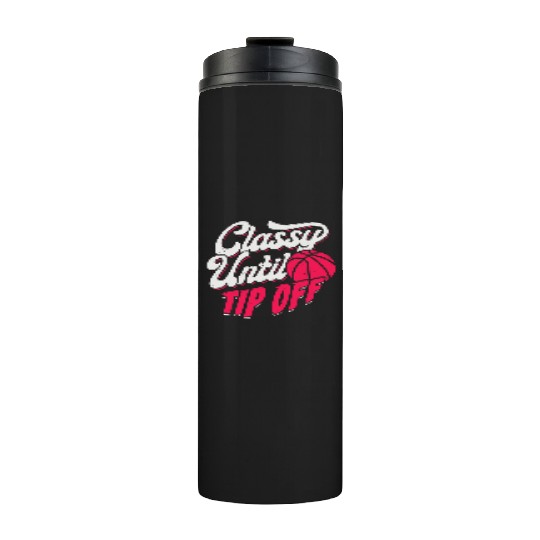 Classy Until Tip Off Basketball Girl Gift Thermal Tumblers