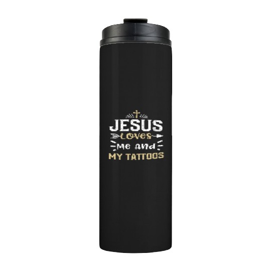 Jesus Loves Me And My Tattoos Thermal Tumblers