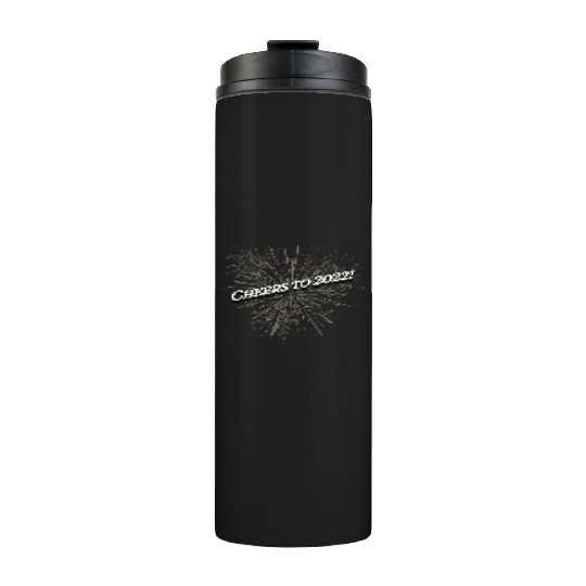Cheers to 2022 Happy New Year Drinking NYE Drinker Thermal Tumblers