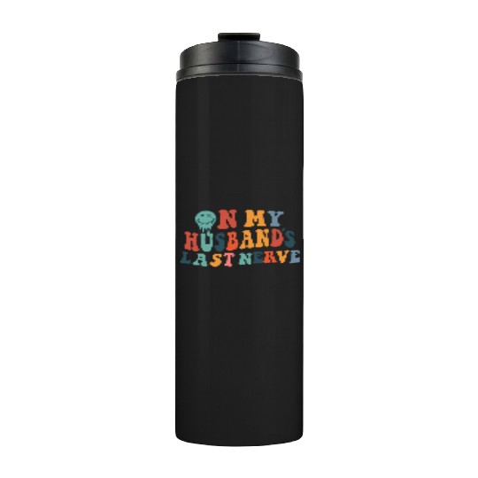 on my husband's last nerve funny gift for wife Thermal Tumblers