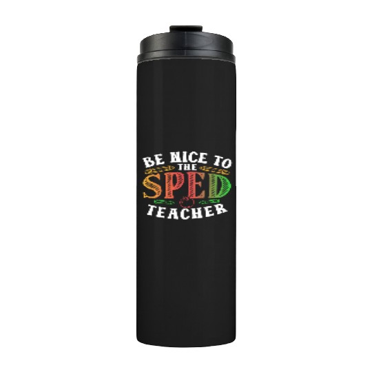 Be Nice To The Sped Teacher Special Education Cute Thermal Tumblers