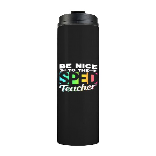 Be Nice To The Sped Teacher Special Education Cute Thermal Tumblers