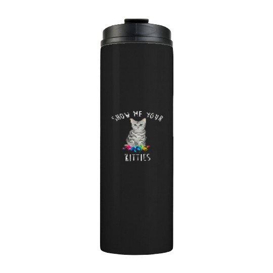 Show Me Your Kitties Flower Cat Lovers Mothers Day Thermal Tumblers